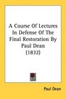 A Course Of Lectures In Defense Of The Final Restoration By Paul Dean