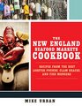 The New England Seafood Markets Cookbook: Recipes from the Best Lobster Pounds, Clam Shacks, and Fish Mongers