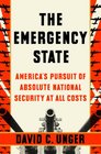 The Emergency State: America\'s Pursuit of Absolute Security at All Costs