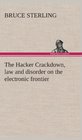 The Hacker Crackdown Law and Disorder on the Electronic Frontier