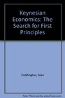 Keynesian Economics The Search for First Principles