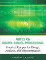 Notes on Digital Signal Processing Practical Recipes for Design Analysis and Implementation
