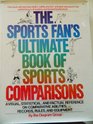 Sport's Fan Ultimate Book of Sports Comparisons A Visual Statistical and Factual Reference on Comparative Abilities Records Rules and Equipment