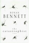 The Catastrophist  A Novel