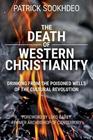 The Death of Western Christianity Drinking from the Poisoned Wells of the Cultural Revolution