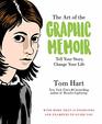 The Art of the Graphic Memoir Tell Your Story Change Your Life