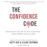 The Confidence Code The Science and Art of SelfAssuranceWhat Women Should Know