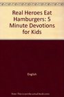 Real heroes eat hamburgers: 5 minute devotions for kids (Real Hero Devotional Books)