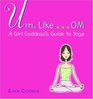 Um LikeOM A Girl's Guide to Yoga