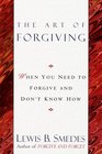 The Art of Forgiving When You Need to Forgive and Don't Know How