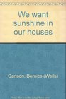 We Want Sunshine in Our Houses
