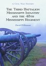 The Third Battalion Mississippi Infantry and the 45th Mississippi Regiment A Civil War History