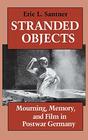 Stranded Objects Mourning Memory and Film in Postwar Germany