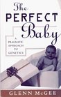 The Perfect Baby A Pragmatic Approach to Genetics  A Pragmatic Approach to Genetics