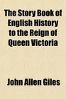 The Story Book of English History to the Reign of Queen Victoria