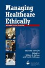 Managing Healthcare Ethically An Executive's Guide Second Edition