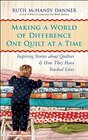Making a World of Difference One Quilt at a Time Inspiring Stories about Quilters and How They Have Touched Lives