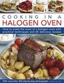 Cooking in a Halogen Oven How to Make the Most of a Halogen Cooker With Practical Techniques and 60 Delicious Recipes With More Than 300 Stepbystep Photographs