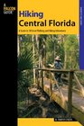 Hiking Central Florida A Guide to 30 Great Walking and Hiking Adventures