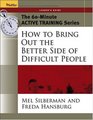 The 60Minute Active Training Series How to Bring Out the Better Side of Difficult People Leader's Guide