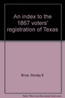 An index to the 1867 voters' registration of Texas