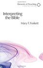 Interpreting the Bible: Approaching the Text in Preparation for Preaching (Elements of Preaching)