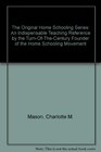 The Original Home Schooling Series An Indispensable Teaching Reference by the TurnOfTheCentury Founder of the Home Schooling Movement