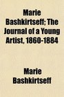 Marie Bashkirtseff The Journal of a Young Artist 18601884
