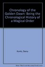 Chronology of the Golden Dawn Being the Chronological History of a Magical Order