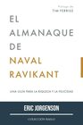 El Almanaque de Naval Ravikant Una gua para la riqueza y la felicidad