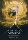 Eternity's Sunrise The Imaginative World of William Blake