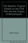 The specter original essays on the cold war and the origins of McCarthyism