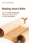 Reading Jesus's Bible How the New Testament Helps Us Understand the Old Testament