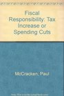 Fiscal Responsibility Tax Increases or Spending Cuts