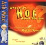 What's So Hot About the Sun?: And Other Questions About Outer Space (Ask Max)