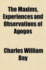 The Maxims Experiences and Observations of Agogos