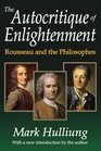 The Autocritique of Enlightenment Rousseau and the Philosophes