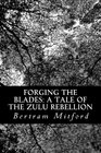 Forging the Blades A Tale of the Zulu Rebellion