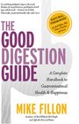 The Good Digestion Guide The Complete Handbook For Gastrointestinal Health And Happiness