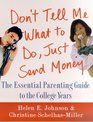 Don't Tell Me What to Do Just Send Money  The Essential Parenting Guide to the College Years