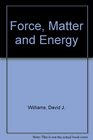 Force Matter and Energy