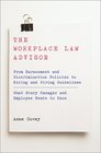 The Workplace Law Advisor From Harassment and Discrimination Policies to Hiring and Firing GuidelinesWhat Every Manager and Employee Needs to Know