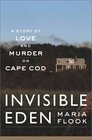 Invisible Eden A Story of Love and Murder on Cape Cod