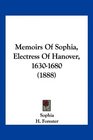 Memoirs Of Sophia Electress Of Hanover 16301680