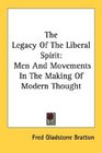 The Legacy Of The Liberal Spirit Men And Movements In The Making Of Modern Thought