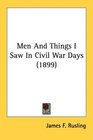 Men And Things I Saw In Civil War Days