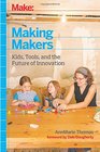 Making Makers Kids Tools and the Future of Innovation