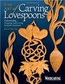 Fine Art of Carving Lovespoons Understanding Designing and Carving Romantic Heirlooms