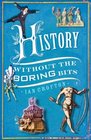 History without the Boring Bits A Curious Chronology of the World