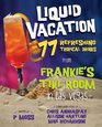Liquid Vacation 77 Refreshing Tropical Drinks from Frankies Tiki Room in Las Vegas
